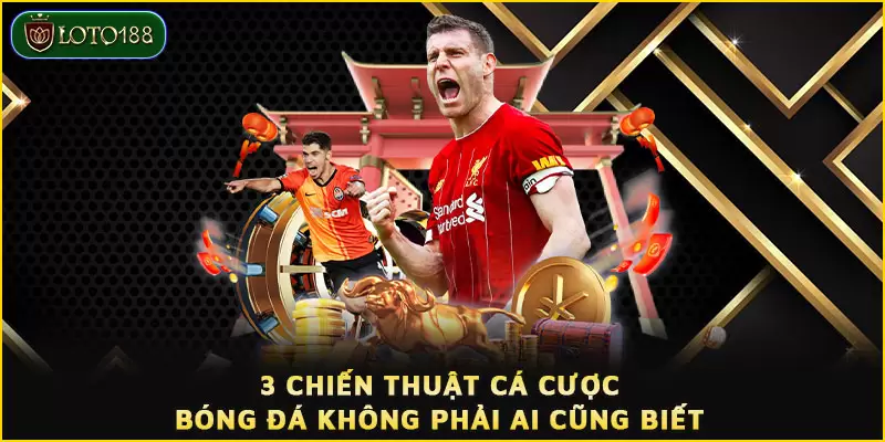 3 Chiến Thuật Cá Cược Bóng Đá Không Phải Ai Cũng Biết