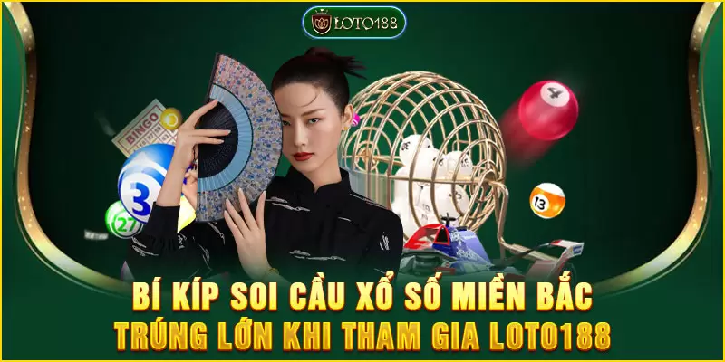 Bí kíp soi cầu xổ số miền bắc trúng lớn khi tham gia LOTO188