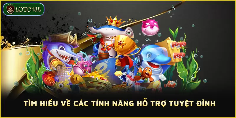Tìm hiểu về các tính năng hỗ trợ tuyệt đỉnh